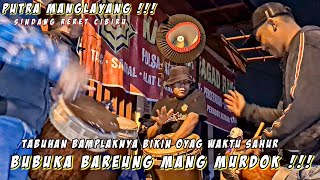 BUBUKA SAHUR BAREUNG MANG MURDOK || DOG DOG 4 MANTUYY || Putra Manglayang Live SindangReret