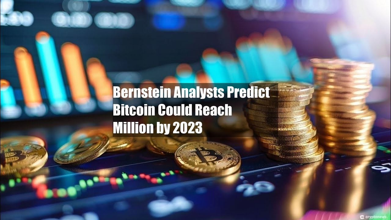 Bernstein Analysts Predict Bitcoin Could Reach $1 Million by 2023 - YouTube