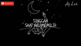 Singgah - Saat Aku Memilih (Unofficial Lirik)