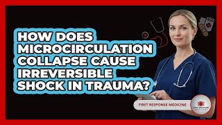 How Does Microcirculation Collapse Cause Irreversible Shock In Trauma? - First Response Medicine