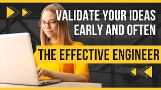 Validate Your Ideas Early and Often | Effective Engineer Ch 6
