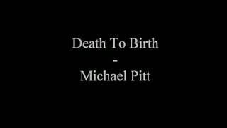 Death To Birth ~ Michael Pitt (Last Days) lyrics