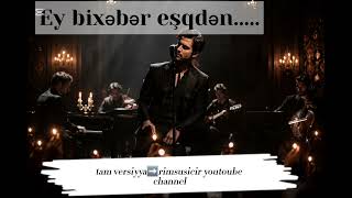 Ey Bixəbər Eşqdən Yeni Azərbaycan Mahnısı 2026 Riir