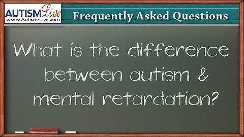 The Difference between Autism & Mental Retardation