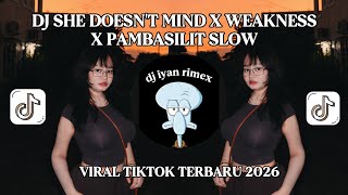 Dj She Doesnt Mind X Weakness X Pambasilit Slow Viral Tiktok Terbaru 2026