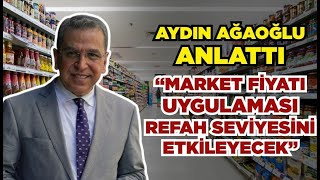 Aydın Ağaoğlu Market Fiyatı Uygulaması Ülkedeki Refah Seviyesini Etkileyecek Özgür Akıl