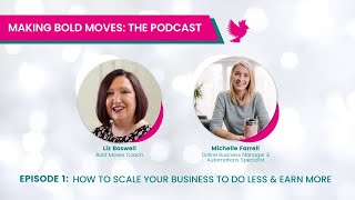 Bold Moves Podcast  Ep 1 'Do less & earn more!' Michelle Farrell, OBM & Automation Specialist