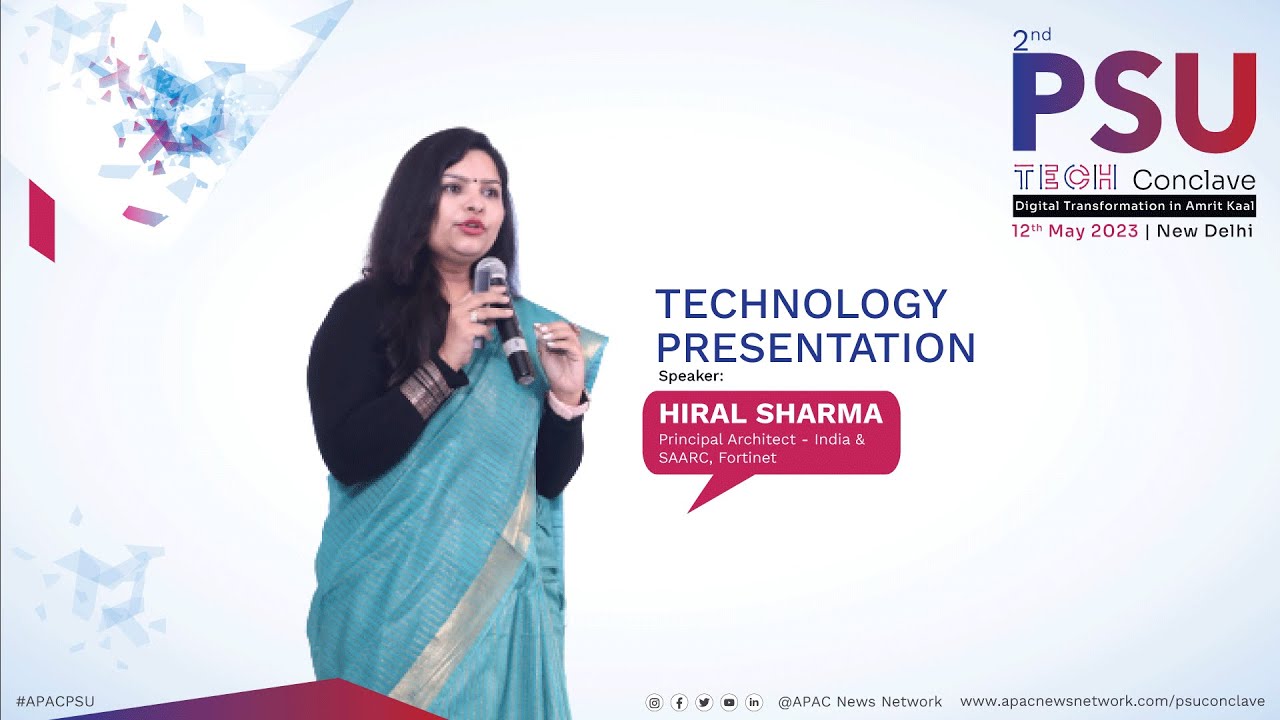 APAC2nd PSU Tech Conclave | Hiral Sharma, Principal Architect - India & SAARC, Fortinet