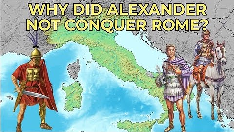 Why Did Alexander Not Conquer Rome?