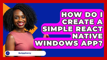 How Do I Create A Simple React Native Windows App? - Be App Savvy