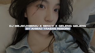 DJ MEJIKUHIBINIU X SENCY X GELENG GELENG BY AHMAD TRABAS REBORN VIRAL TIKTOK MENGKANE!! 