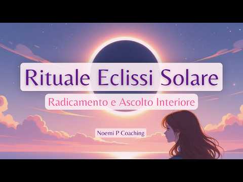 Video Rituale Guidato Eclissi Solare 12 Agosto: Grounding e Introspezione