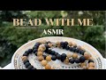 BEAD WITH ME ASMR