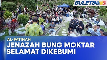 AL-FATIHAH | Jenazah Allahyarham Bung Moktar Selamat Dikebumikan (BU)