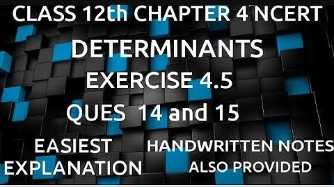 NCERT CLASS 12th MATHS CHAPTER 4 DETERMINANTS EXERCISE 4.5 QUES 14 and 15.