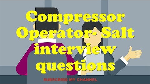 Compressor Operator- Salt interview questions
