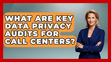 What Are Key Data Privacy Audits For Call Centers? - Call Center Pro Strategies