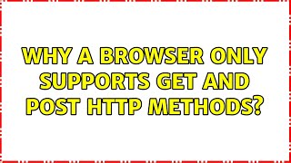 Why a browser only supports GET and POST HTTP methods? (2 Solutions!!)