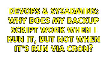 DevOps & SysAdmins: Why does my backup script work when I run it, but not when it