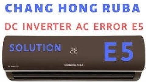 E5 ERROR CHANGHONG RUBA AC error code e5 problem solutions 2023 DC inverter