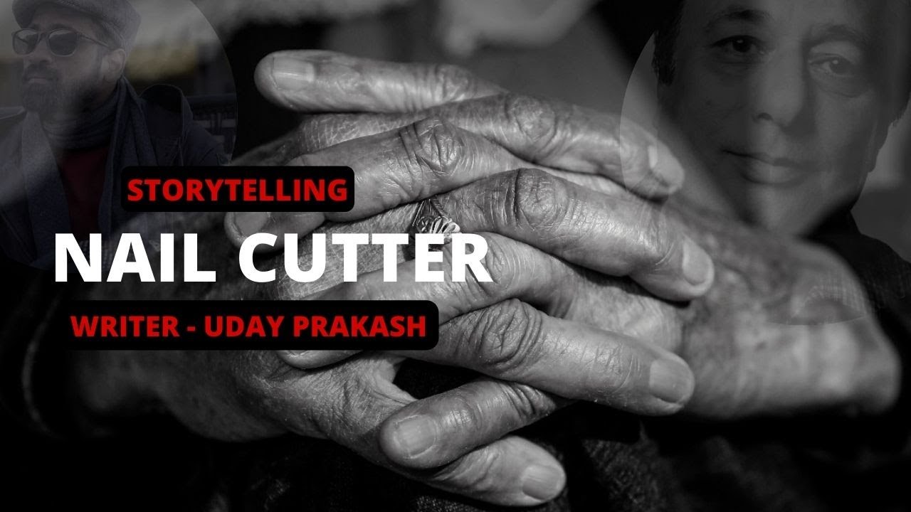 Hindi Kahani Nail Cutter Writer Uday Prakash Narrate By Anil Storytelling YouTube