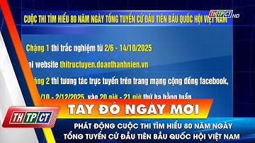 Phát động cuộc thi Tìm hiểu 80 năm ngày Tổng tuyển cử đầu tiên bầu Quốc hội Việt Nam | Cần Thơ TV