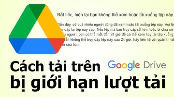 Mẹo tải google drive khi bị giới hạn lượt tải