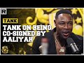 Capture de la vidéo Tank Talks  Being Co-Signed By Aaliyah Early In His Career