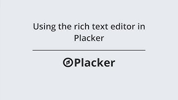 Using the rich text editor in Placker