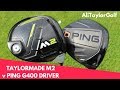 TAYLORMADE M2 DRIVER v PING G400 DRIVER