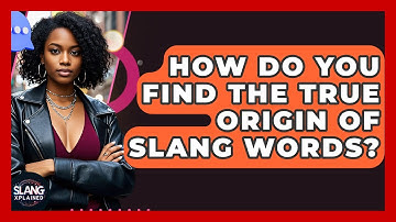 How Do You Find The True Origin Of Slang Words? - SlangXplained