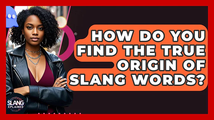How Do You Find The True Origin Of Slang Words? - SlangXplained