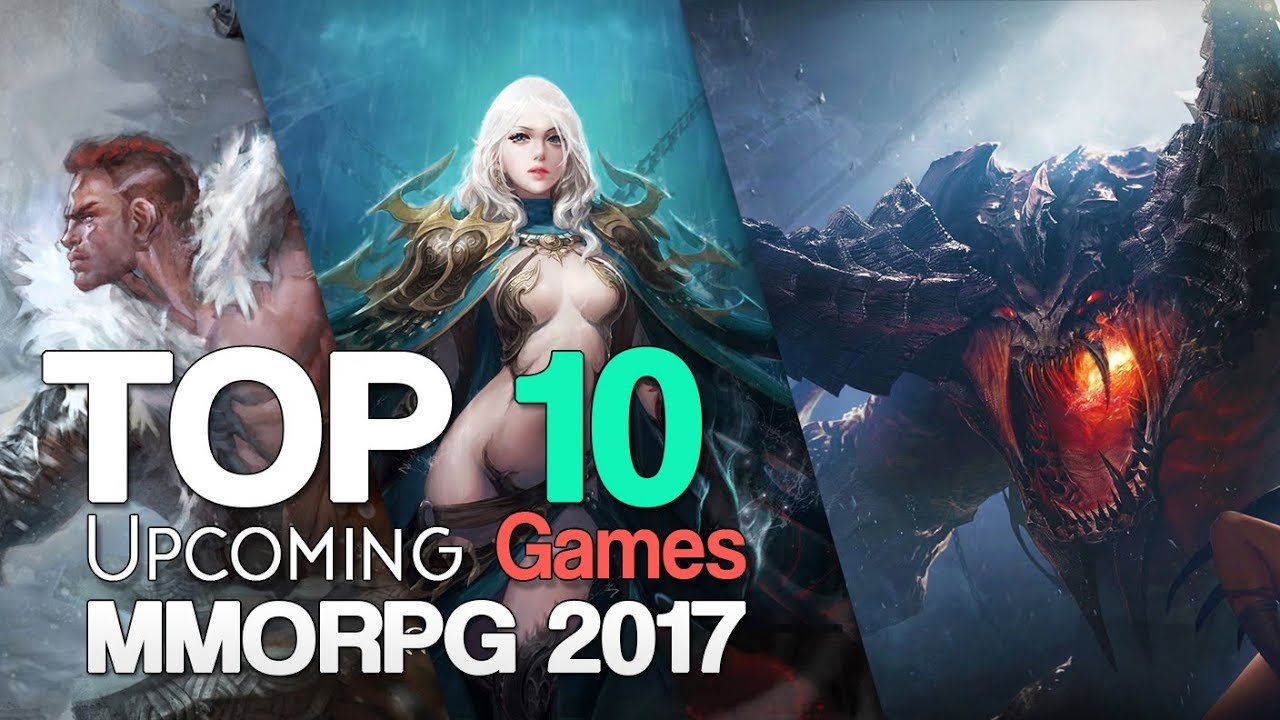 Top 10 Upcoming MMORPGs of 2017 - 2018