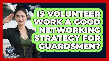 Is Volunteer Work A Good Networking Strategy For Guardsmen?