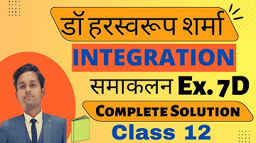 INTEGRATION | Complete Solution, Dr Harswaroop Sharma Class 12 Math Ex 7d | समाकलन | SAMAKLAN