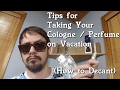 Taking Fragrance / Cologne on Vacation (How to Decant)