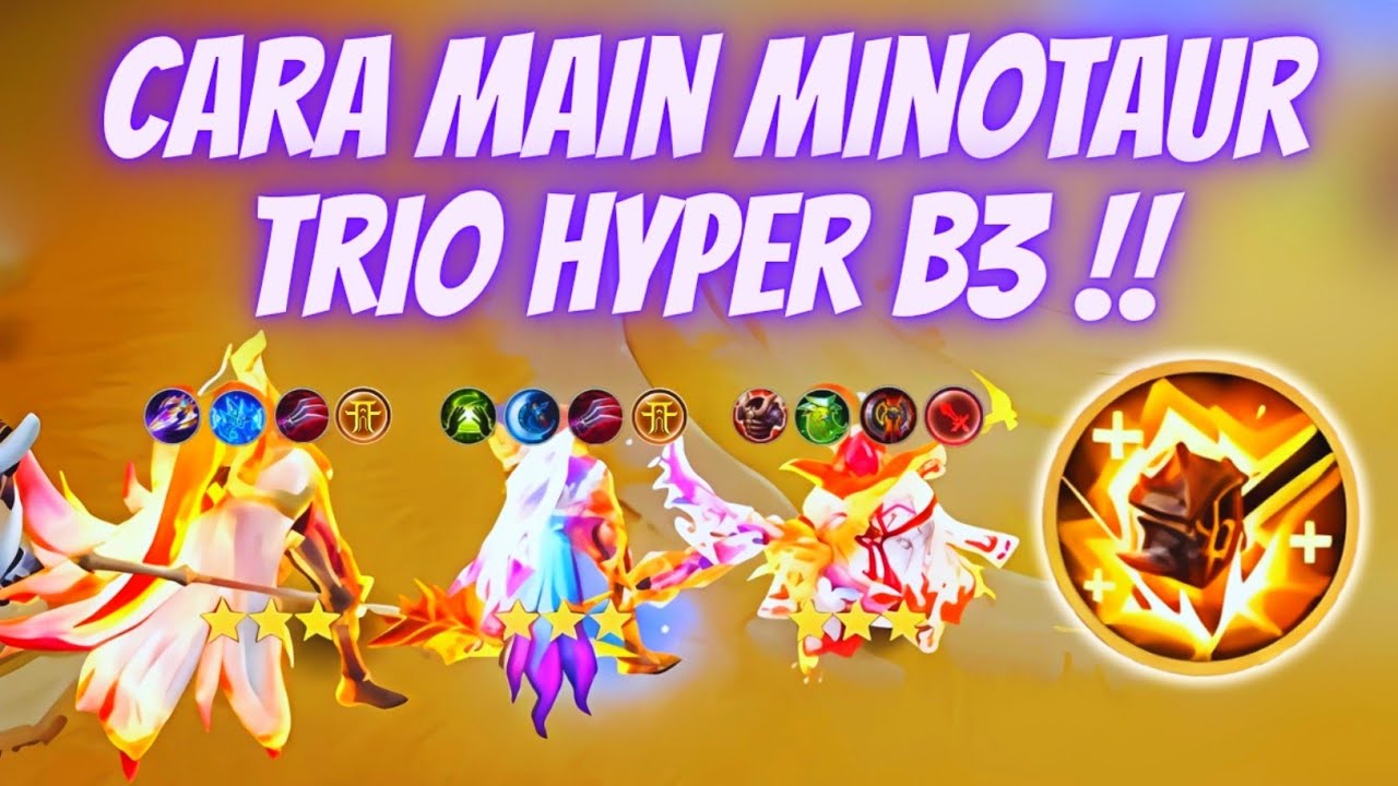 TIPS MAIN MINOTAUR !! TRIO HYPER B3 GA ADA OBAT BRO !! COMBO TERKUAT MAGIC CHESS GOGO UPDATE TERBARU