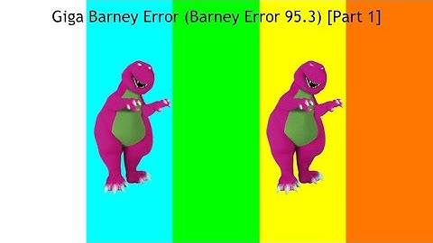 Giga Barney Error (Barney Error 95.3) [Part 1]
