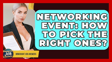 Networking Event: How To Pick The Right Ones? - Immigrant Job Answers
