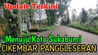 UPDATE❗Kondisi Dan Suasana Perjalanan CIKEMBAR PANGGLESERAN Menuju KOTA SUKABUMI