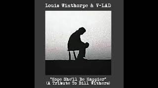 Louis Winthorpe &amp; V-LAD: &quot;Hope She&#39;ll Be Happier&quot; (A Tribute To Bill Withers)
