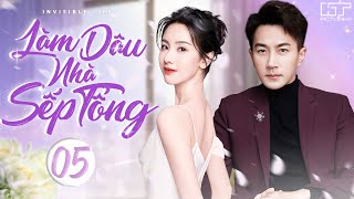 LÀM DÂU NHÀ SẾP TỔNG - TẬP 05 (Thuyết Minh) Top 1 Phim Ngôn Tình Trung Quốc Hay Nhất | Trần Đô Linh
