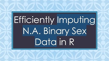 Efficiently Imputing N.A. Binary Sex Data in R