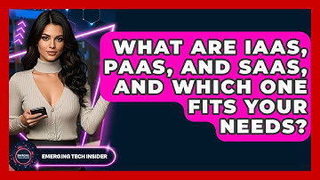 What Are IaaS, PaaS, And SaaS, And Which One Fits Your Needs? - Emerging Tech Insider