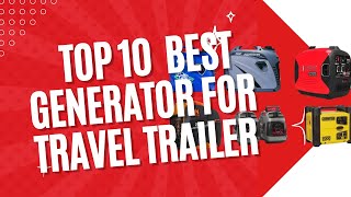 Top 10 best generator for travel trailer