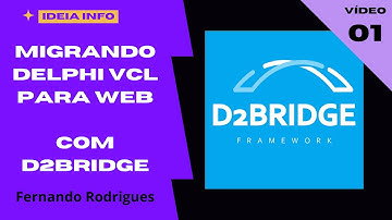 Tutorial de como migrar aplicação feita em Delphi VCL para WEB,  usando o framework D2Bridge