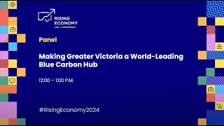 Making Greater Victoria a World-Leading Blue Carbon Hub - Rising Economy 2024 Panel