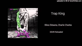 Sfera Ebbasta - Trap King (Prod. Charlie Charles) [XDVR Reloaded]