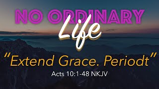 Kingdom House | No Ordinary Life: Extend Grace | Pastor Tania | October 25, 2020