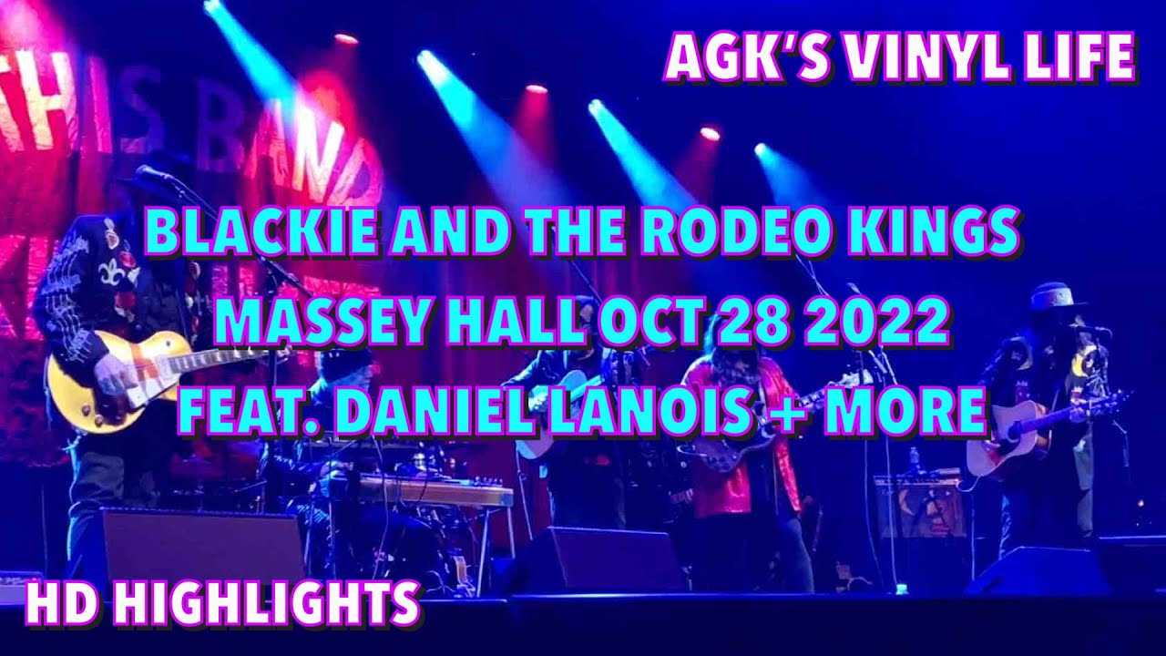 ‘Blackie & The Rodeo Kings’ Live At Massey Hall Oct 28 2022 (HD ...